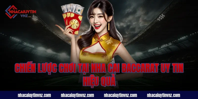 Chiến lược chơi tại nha cai baccarat uy tin hiệu quả