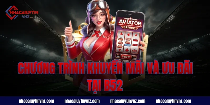 Chương Trình Khuyến Mãi Và Ưu Đãi Tại B52