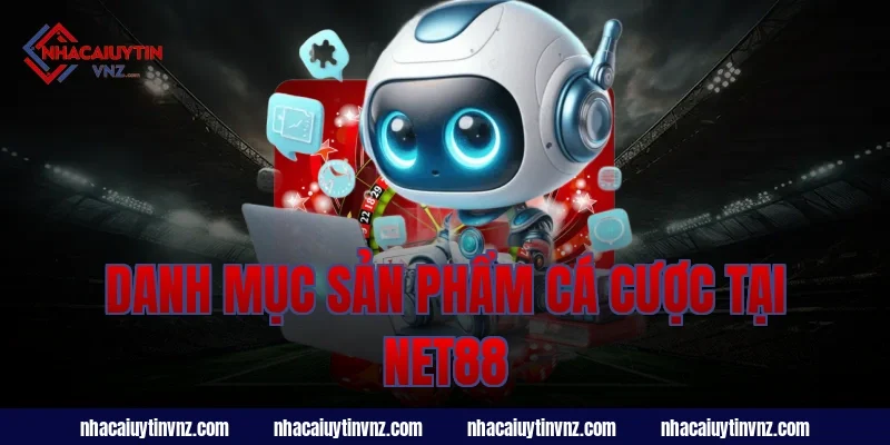 Danh Mục Sản Phẩm Cá Cược Tại Net88