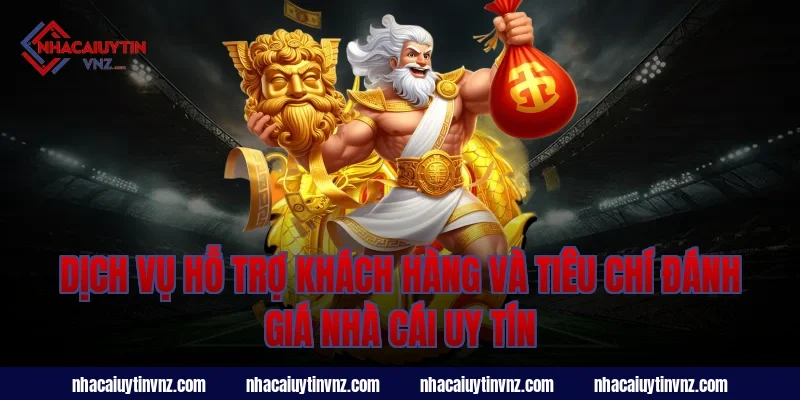 Dịch vụ hỗ trợ khách hàng và tiêu chí đánh giá nhà cái uy tín