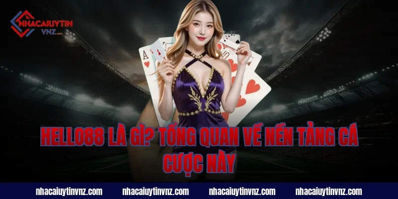 Hello88 Là Gì? Tổng Quan Về Nền Tảng Cá Cược Này