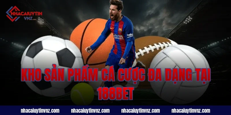 Kho sản phẩm cá cược đa dạng tại 188bet