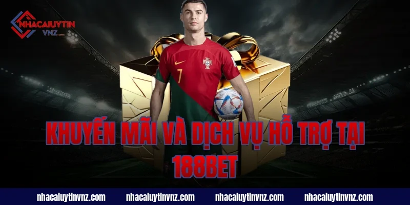 Khuyến mãi và dịch vụ hỗ trợ tại 188bet