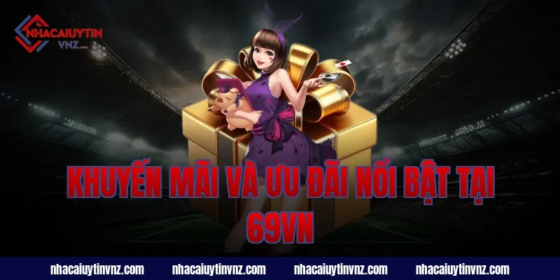 Khuyến mãi và ưu đãi nổi bật tại 69vn