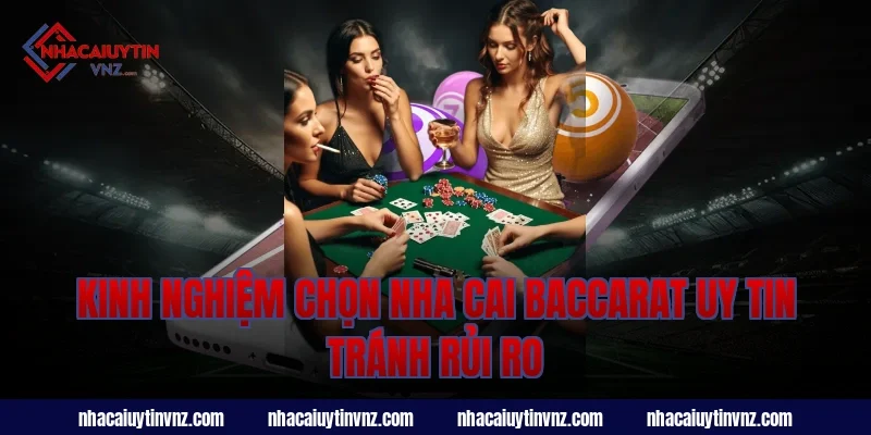 Kinh nghiệm chọn nha cai baccarat uy tin tránh rủi ro