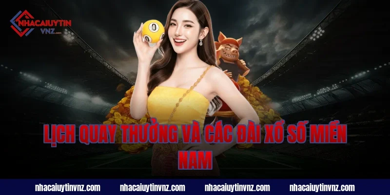 Lịch Quay Thưởng Và Các Đài Xổ Số Miền Nam