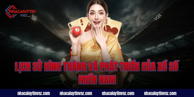 Lịch Sử Hình Thành Và Phát Triển Của Xổ Số Miền Nam