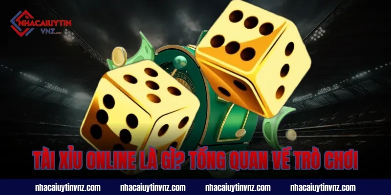 Tài Xỉu Online Là Gì? Tổng Quan Về Trò Chơi
