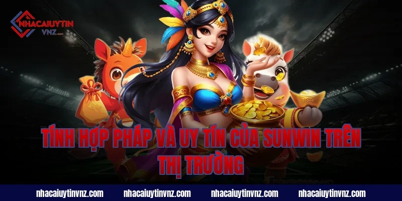 Tính Hợp Pháp Và Uy Tín Của Sunwin Trên Thị Trường