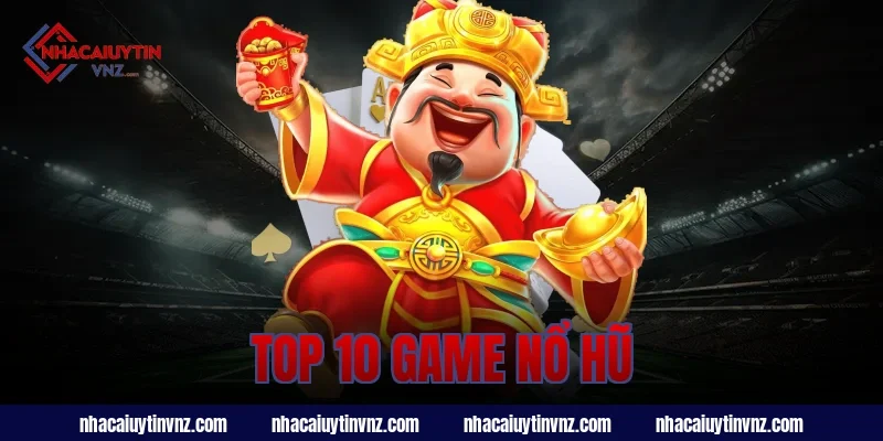 top 10 game nổ hũ