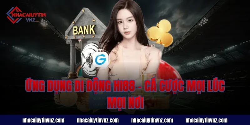 Ứng Dụng Di Động Hi88 – Cá Cược Mọi Lúc Mọi Nơi