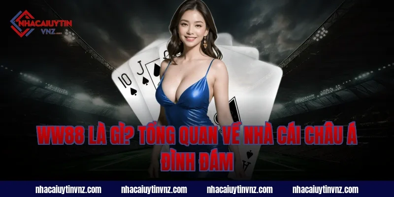 WW88 Là Gì? Tổng Quan Về Nhà Cái Châu Á Đình Đám
