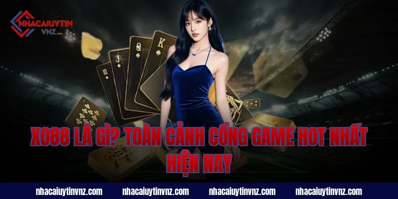xo88 là gì? Toàn cảnh cổng game hot nhất hiện nay
