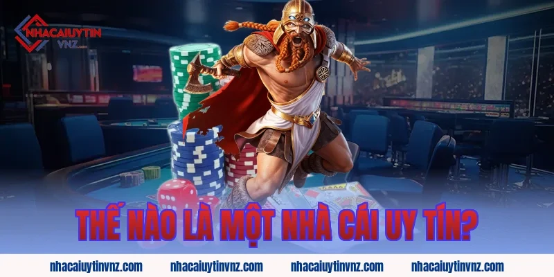 Thế nào là một nhà cái uy tín?
